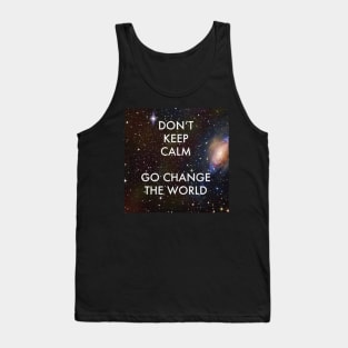 Don't Keep Calm Go Change the World Tank Top